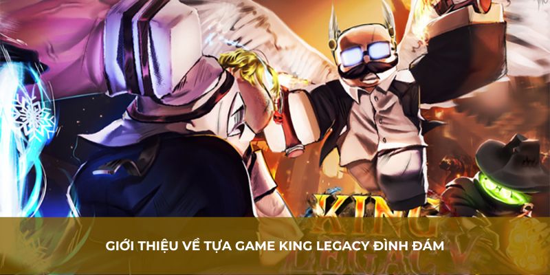 Giới thiệu về tựa game King Legacy đình đám