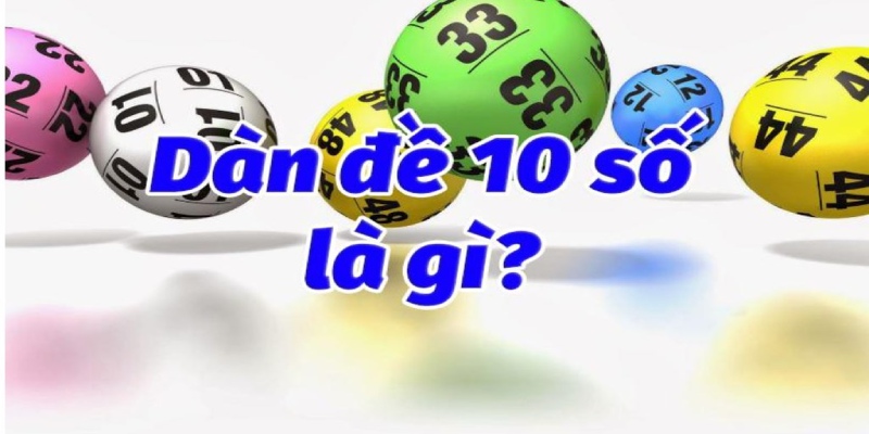 Dàn đề 10 số là phương pháp tin ra 10 số may mắn nhất để chơi lô